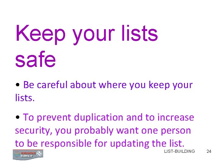 Keep your lists safe • Be careful about where you keep your lists. •