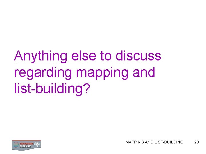 Anything else to discuss regarding mapping and list-building? MAPPING AND LIST-BUILDING 28 