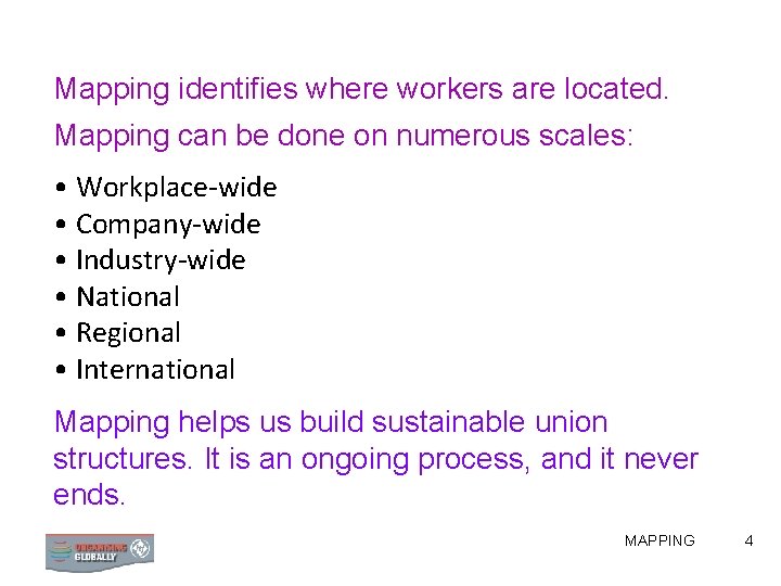 Mapping identifies where workers are located. Mapping can be done on numerous scales: •