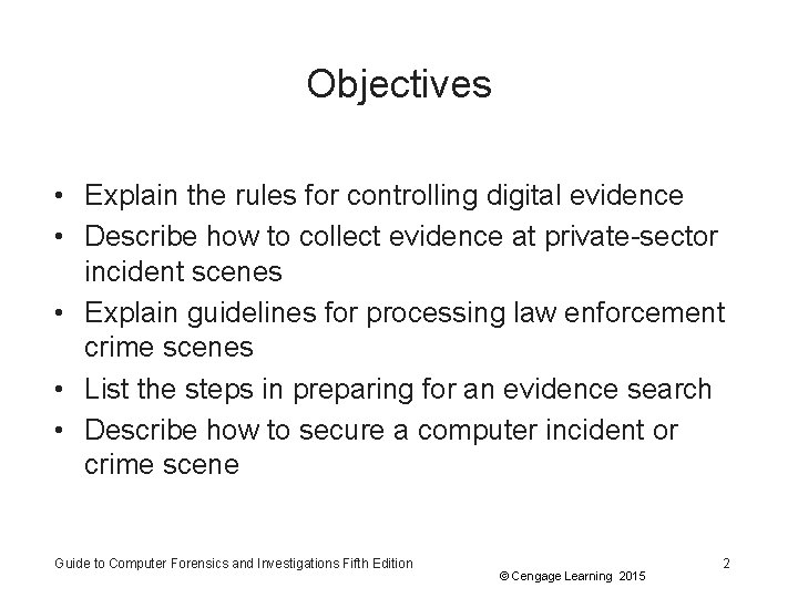 Objectives • Explain the rules for controlling digital evidence • Describe how to collect