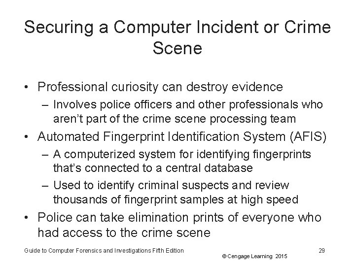 Securing a Computer Incident or Crime Scene • Professional curiosity can destroy evidence –