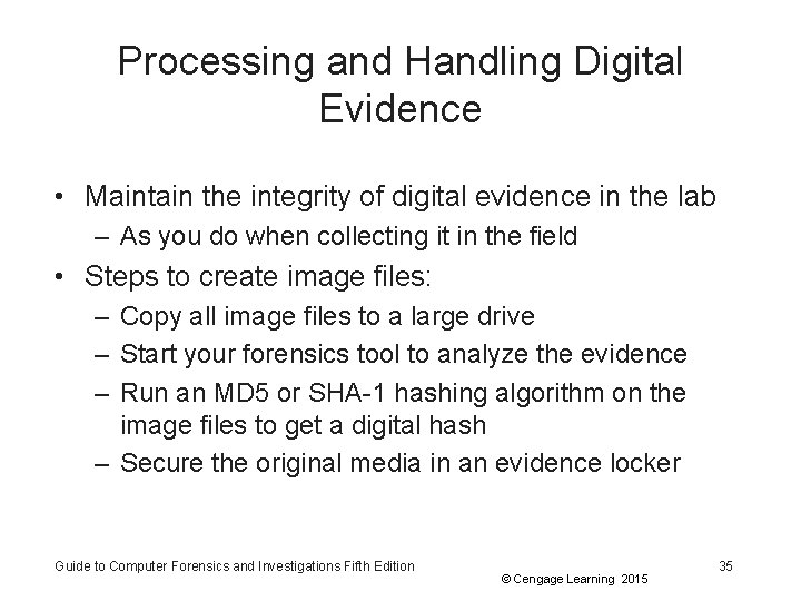 Processing and Handling Digital Evidence • Maintain the integrity of digital evidence in the
