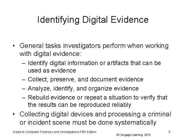 Identifying Digital Evidence • General tasks investigators perform when working with digital evidence: –