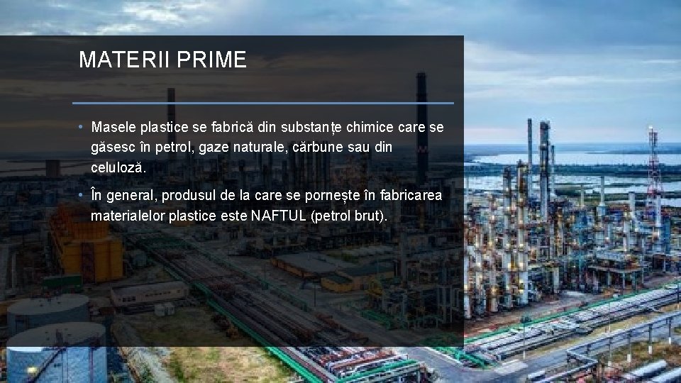MATERII PRIME • Masele plastice se fabrică din substanțe chimice care se găsesc în
