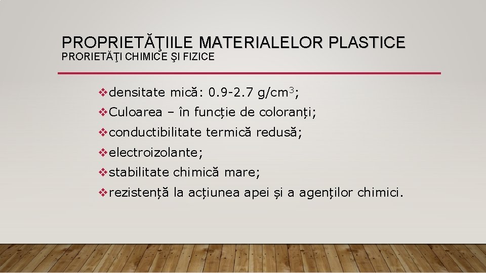 PROPRIETĂŢIILE MATERIALELOR PLASTICE PRORIETĂŢI CHIMICE ŞI FIZICE vdensitate mică: 0. 9 -2. 7 g/cm