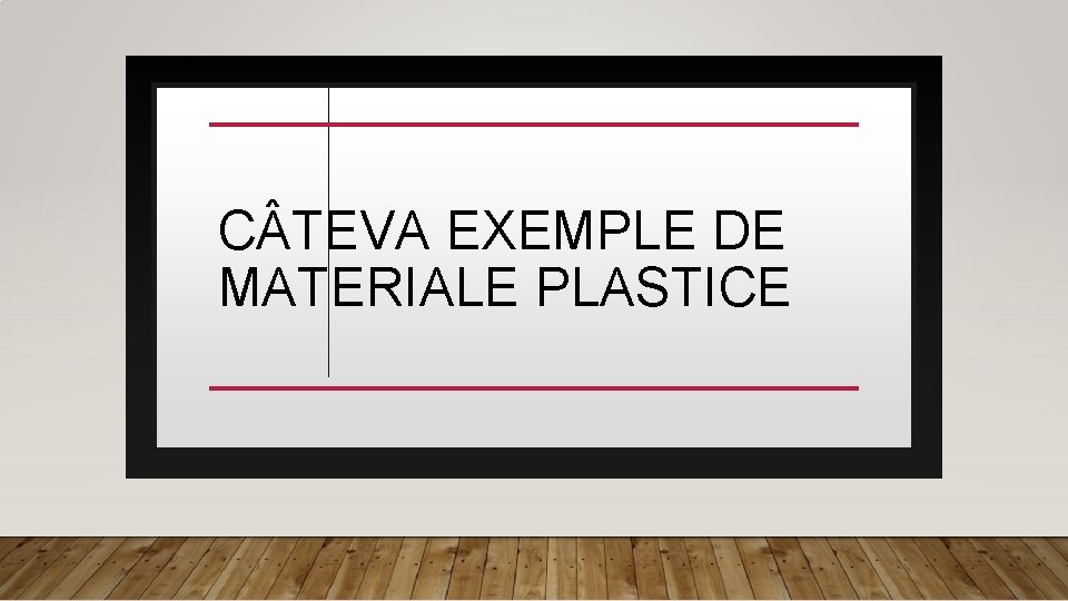 C TEVA EXEMPLE DE MATERIALE PLASTICE 