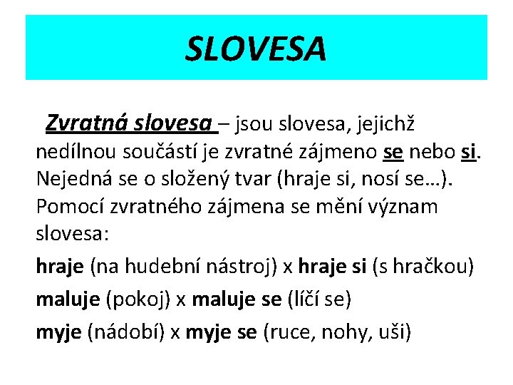 SLOVESA Zvratná slovesa – jsou slovesa, jejichž nedílnou součástí je zvratné zájmeno se nebo