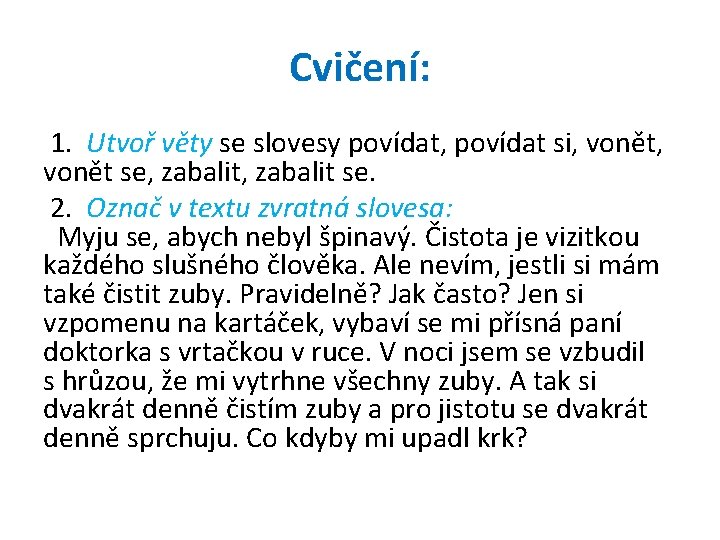 Cvičení: 1. Utvoř věty se slovesy povídat, povídat si, vonět se, zabalit se. 2.