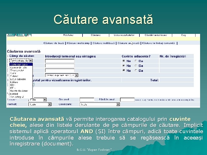 Căutare avansată Căutarea avansată vă permite interogarea catalogului prin cuvinte cheie, alese din listele