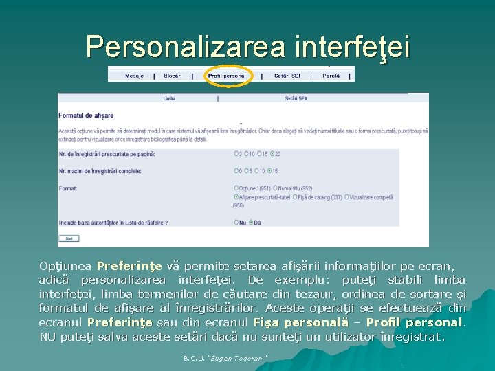 Personalizarea interfeţei Opţiunea Preferinţe vă permite setarea afişării informaţiilor pe ecran, adică personalizarea interfeţei.