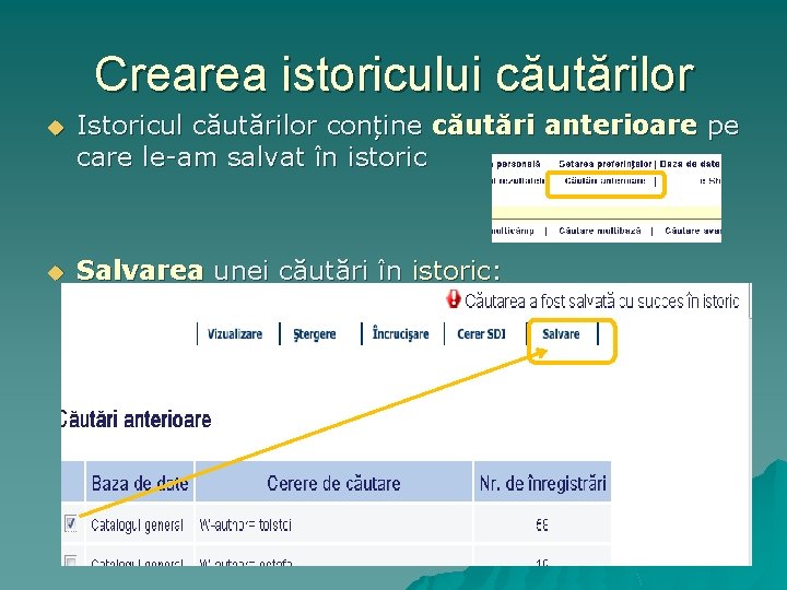 Crearea istoricului căutărilor u Istoricul căutărilor conține căutări anterioare pe care le-am salvat în