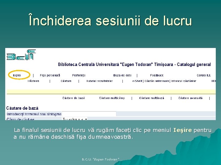 Închiderea sesiunii de lucru La finalul sesiunii de lucru vă rugăm faceți clic pe