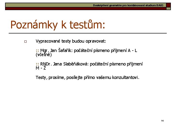 Deskriptivní geometrie pro kombinované studium BA 03 Poznámky k testům: o Vypracované testy budou