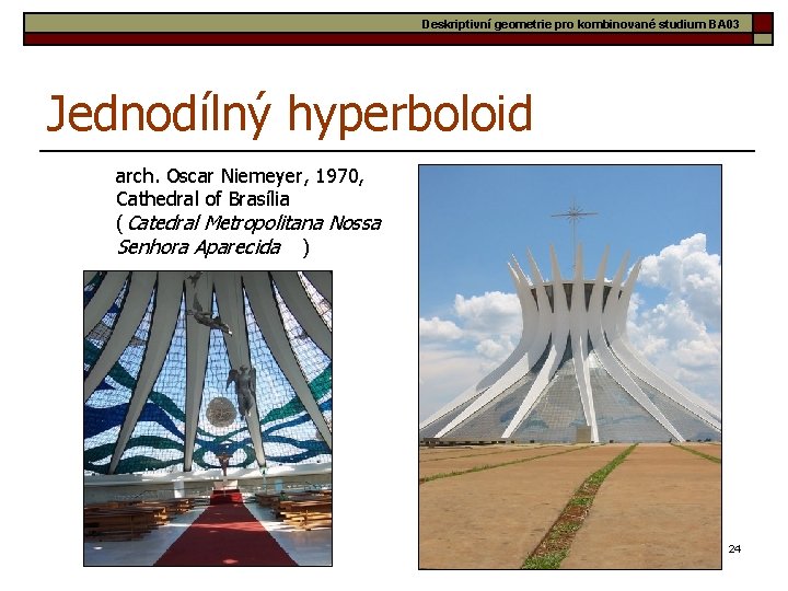 Deskriptivní geometrie pro kombinované studium BA 03 Jednodílný hyperboloid arch. Oscar Niemeyer, 1970, Cathedral