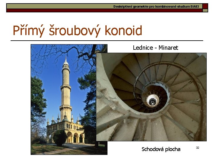 Deskriptivní geometrie pro kombinované studium BA 03 Přímý šroubový konoid Lednice - Minaret Schodová