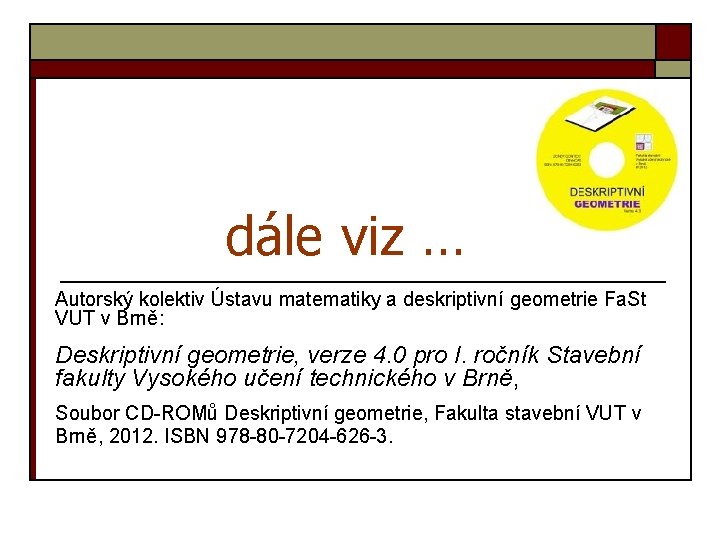 dále viz … Autorský kolektiv Ústavu matematiky a deskriptivní geometrie Fa. St VUT v