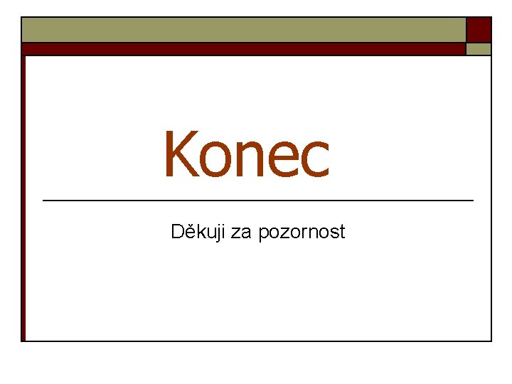 Konec Děkuji za pozornost 