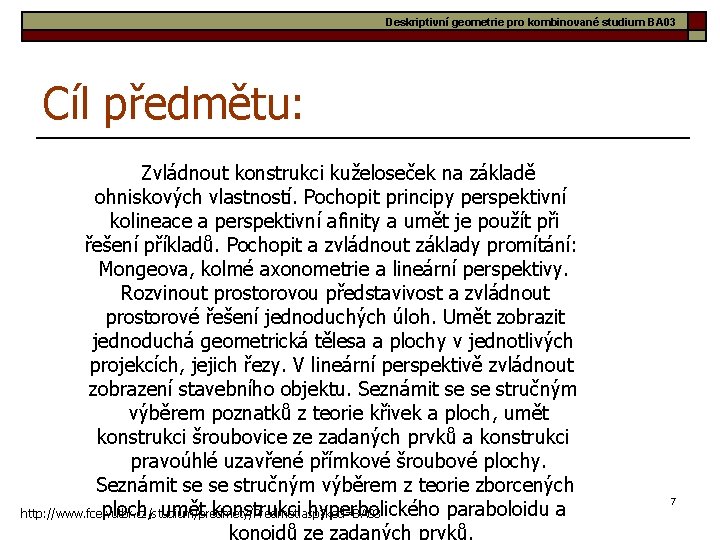 Deskriptivní geometrie pro kombinované studium BA 03 Cíl předmětu: Zvládnout konstrukci kuželoseček na základě