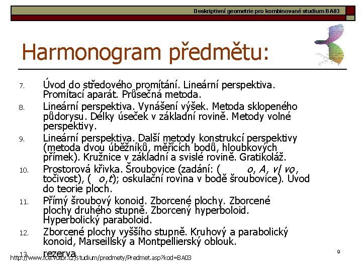 Deskriptivní geometrie pro kombinované studium BA 03 Harmonogram předmětu: Úvod do středového promítání. Lineární