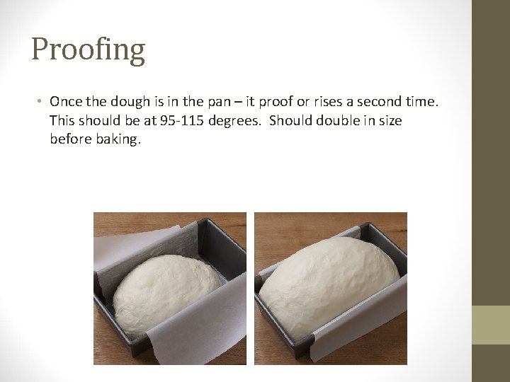 Proofing • Once the dough is in the pan – it proof or rises