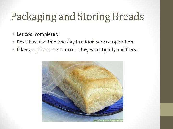 Packaging and Storing Breads • Let cool completely • Best if used within one