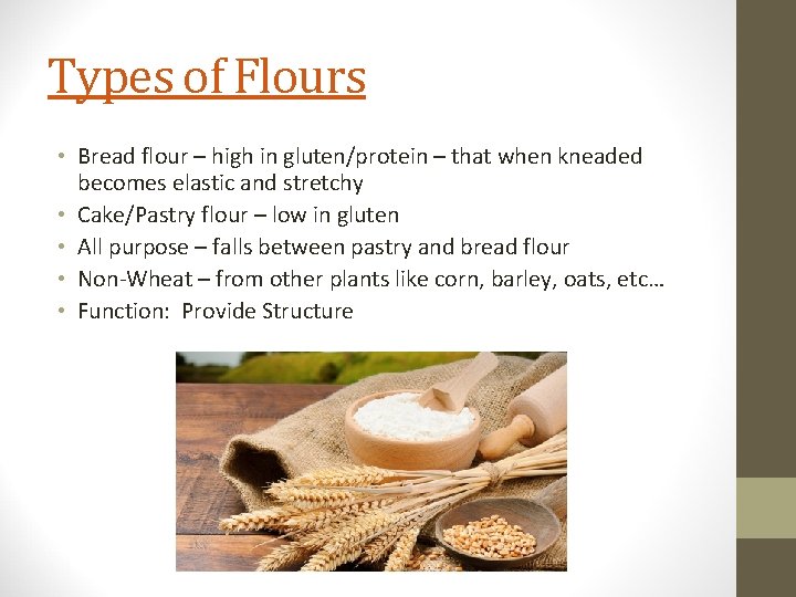 Types of Flours • Bread flour – high in gluten/protein – that when kneaded