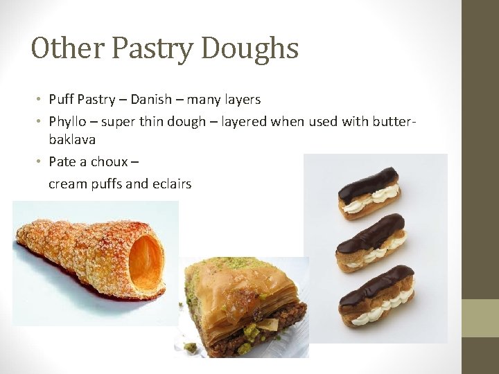 Other Pastry Doughs • Puff Pastry – Danish – many layers • Phyllo –