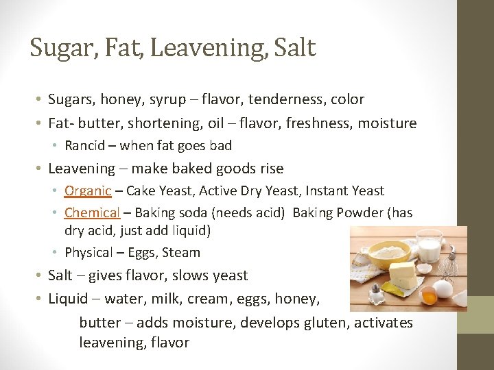 Sugar, Fat, Leavening, Salt • Sugars, honey, syrup – flavor, tenderness, color • Fat-