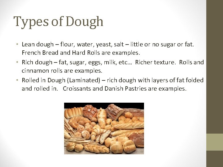 Types of Dough • Lean dough – flour, water, yeast, salt – little or