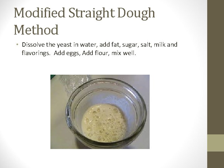 Modified Straight Dough Method • Dissolve the yeast in water, add fat, sugar, salt,