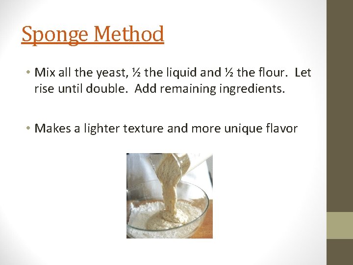Sponge Method • Mix all the yeast, ½ the liquid and ½ the flour.