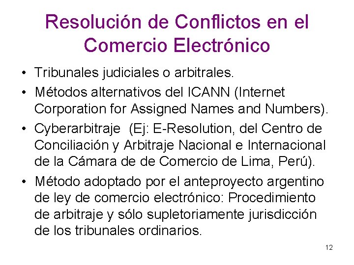 Resolución de Conflictos en el Comercio Electrónico • Tribunales judiciales o arbitrales. • Métodos