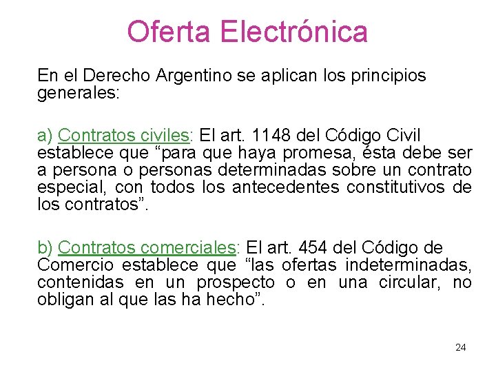 Oferta Electrónica En el Derecho Argentino se aplican los principios generales: a) Contratos civiles:
