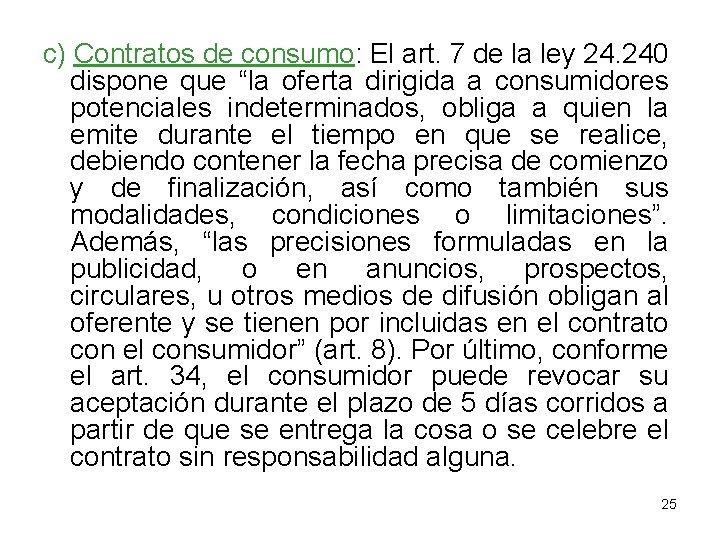 c) Contratos de consumo: El art. 7 de la ley 24. 240 dispone que