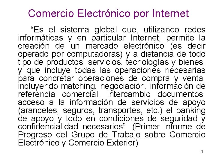 Comercio Electrónico por Internet “Es el sistema global que, utilizando redes informáticas y en
