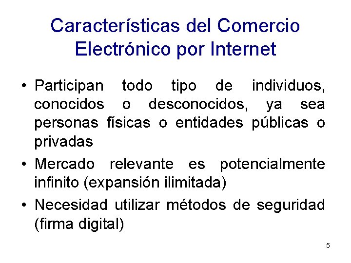 Características del Comercio Electrónico por Internet • Participan todo tipo de individuos, conocidos o