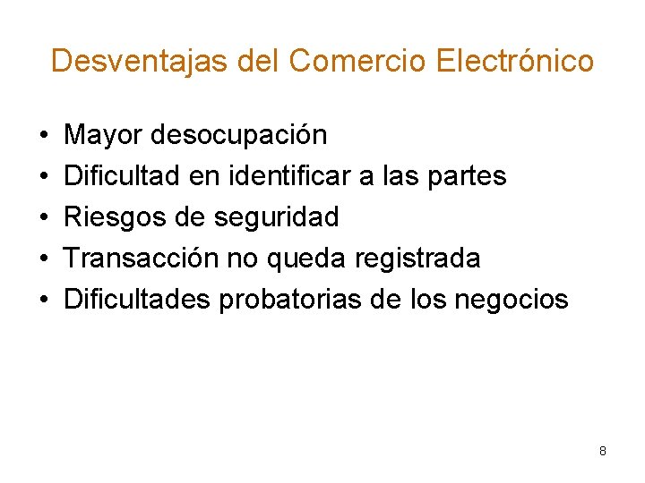 Desventajas del Comercio Electrónico • • • Mayor desocupación Dificultad en identificar a las