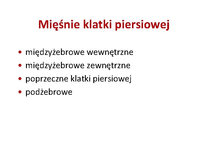 Mięśnie klatki piersiowej • • międzyżebrowe wewnętrzne międzyżebrowe zewnętrzne poprzeczne klatki piersiowej podżebrowe 