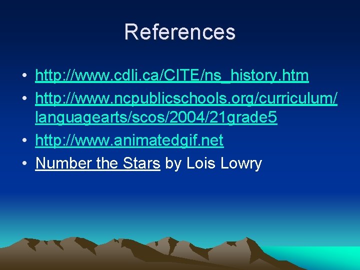 References • http: //www. cdli. ca/CITE/ns_history. htm • http: //www. ncpublicschools. org/curriculum/ languagearts/scos/2004/21 grade