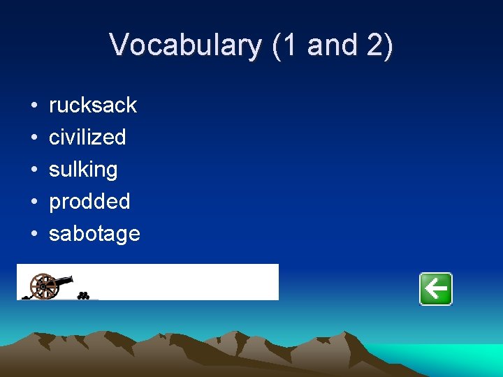 Vocabulary (1 and 2) • • • rucksack civilized sulking prodded sabotage 