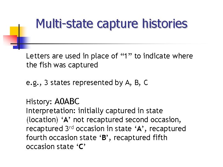 Multi-state capture histories Letters are used in place of “ 1” to indicate where