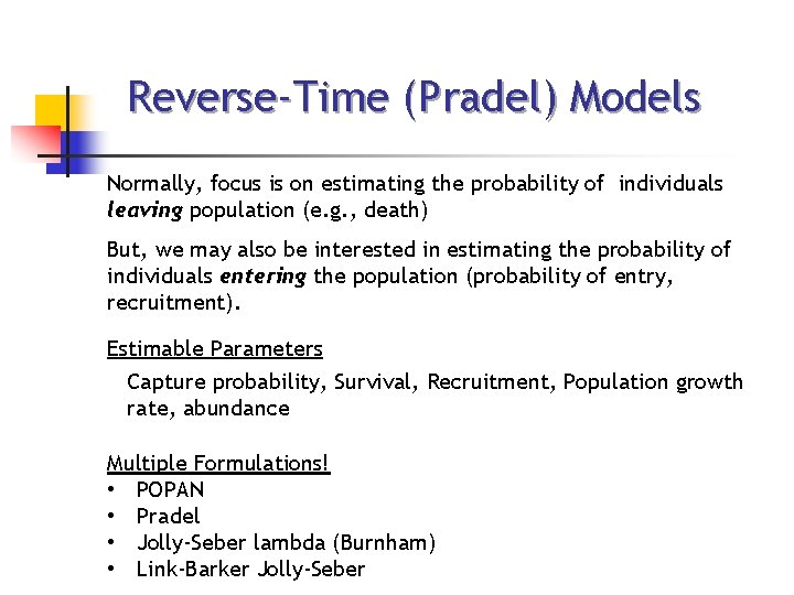 Reverse-Time (Pradel) Models Normally, focus is on estimating the probability of individuals leaving population