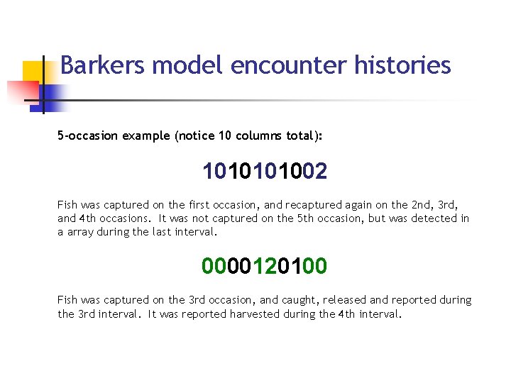 Barkers model encounter histories 5 -occasion example (notice 10 columns total): 101002 Fish was