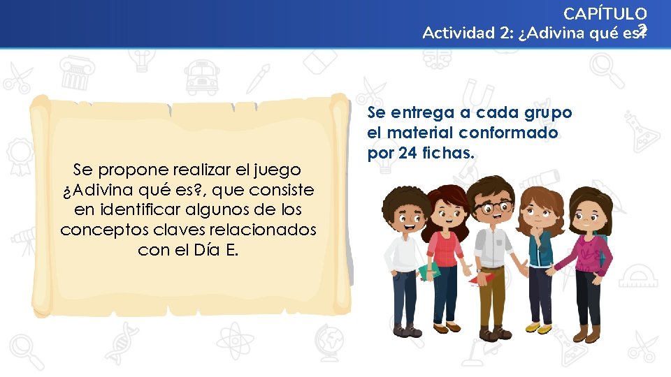 CAPÍTULO 2 Actividad 2: ¿Adivina qué es? Se propone realizar el juego ¿Adivina qué