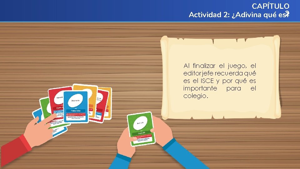 CAPÍTULO 2 Actividad 2: ¿Adivina qué es? Al finalizar el juego, el editor jefe