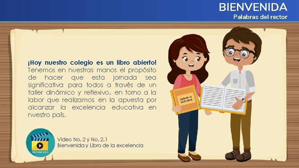 BIENVENIDA Palabras del rector ¡Hoy nuestro colegio es un libro abierto! Tenemos en nuestras