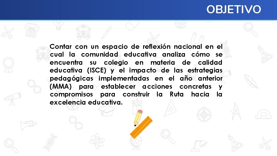 OBJETIVO Contar con un espacio de reflexión nacional en el cual la comunidad educativa