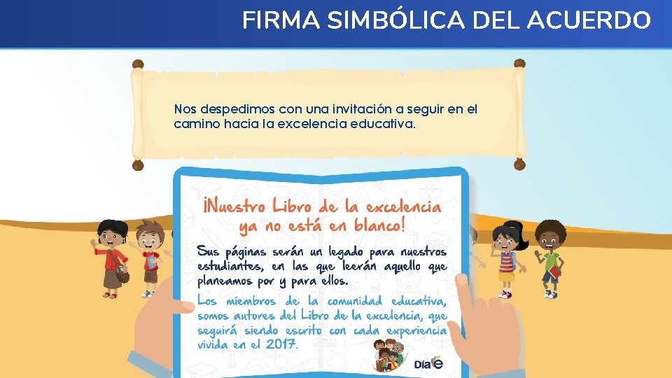 FIRMA SIMBÓLICA DEL ACUERDO Nos despedimos con una invitación a seguir en el camino