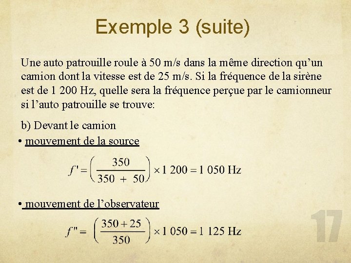 Exemple 3 (suite) Une auto patrouille roule à 50 m/s dans la même direction