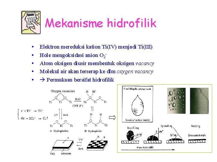 Mekanisme hidrofilik • • • Elektron mereduksi kation Ti(IV) menjadi Ti(III) Hole mengoksidasi anion